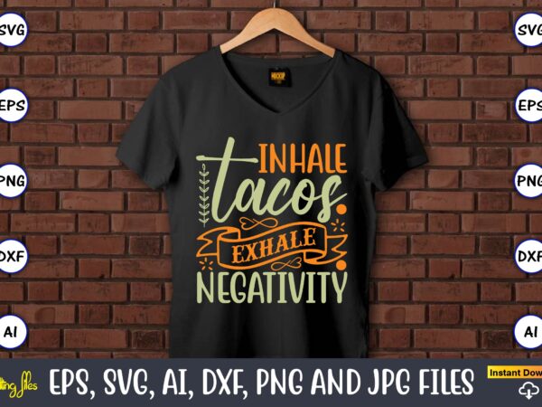 Inhale tacos exhale negativity,humor,humor t-shirt, humor svg,humor svg design,humor design,humor t-shirt design,humor bundle,humor t-shirt design bundle,humor png,coffee bundle, funny coffee, humor svg, adult humor svg, mug svg, funny quote svg,