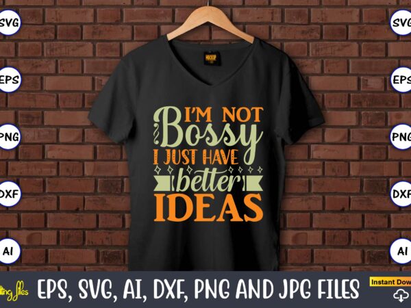 I’m not bossy i just have better ideas,humor,humor t-shirt, humor svg,humor svg design,humor design,humor t-shirt design,humor bundle,humor t-shirt design bundle,humor png,coffee bundle, funny coffee, humor svg, adult humor svg, mug
