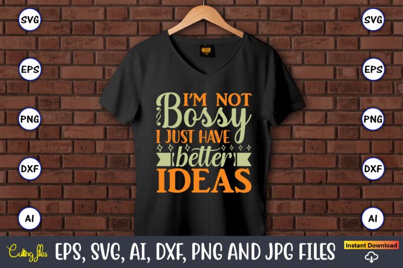 I’m not bossy i just have better ideas,Humor,Humor t-shirt, Humor svg,Humor svg design,Humor design,Humor t-shirt design,Humor bundle,Humor t-shirt design bundle,Humor png,Coffee Bundle, Funny Coffee, Humor Svg, Adult Humor Svg, Mug