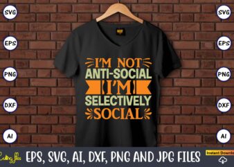 I’m not anti-social i’m selectively social,Humor,Humor t-shirt, Humor svg,Humor svg design,Humor design,Humor t-shirt design,Humor bundle,Humor t-shirt design bundle,Humor png,Coffee Bundle, Funny Coffee, Humor Svg, Adult Humor Svg, Mug Svg, Funny Quote Svg, Humor Quotes Svg, Coffee Svg,Adult Humor svg, Morning Wood, Printable png,Newborn Baby, Humor Bundle, SVG, digital download, coming home outfit, cricut, baby shower gift, files, humor,Sarcastic svg, Adult Humor SVG Bundle, Merch, Sarcastic Bundle svg, Adult Humor svg, Digital Prints, Art Prints,Fathers Day, Fishing T shirt, Humor Angling Shirt,Fisherman, Fishing Gifts,Funny Quote, T Shirt, Rooster Humor Shirt, Sarcastic Shirt