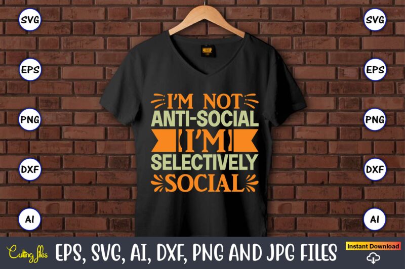 I’m not anti-social i’m selectively social,Humor,Humor t-shirt, Humor svg,Humor svg design,Humor design,Humor t-shirt design,Humor bundle,Humor t-shirt design bundle,Humor png,Coffee Bundle, Funny Coffee, Humor Svg, Adult Humor Svg, Mug Svg, Funny