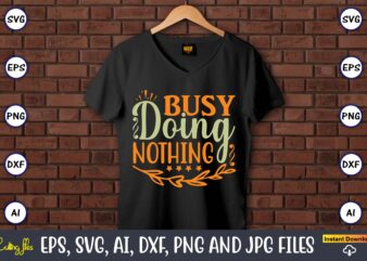 Busy doing nothing,Humor,Humor t-shirt, Humor svg,Humor svg design,Humor design,Humor t-shirt design,Humor bundle,Humor t-shirt design bundle,Humor png,Coffee Bundle, Funny Coffee, Humor Svg, Adult Humor Svg, Mug Svg, Funny Quote Svg, Humor