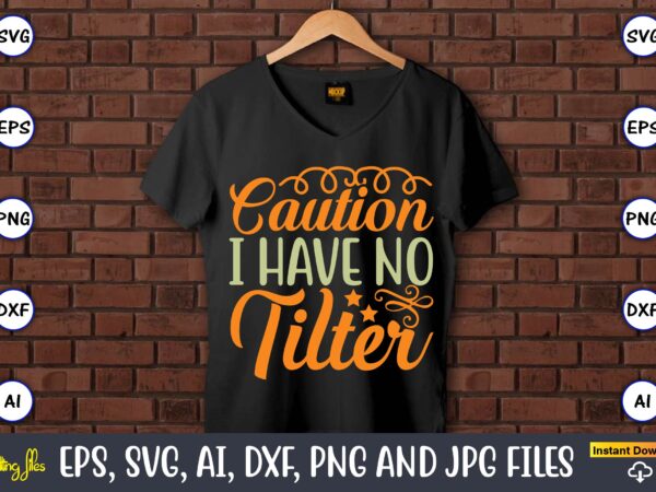 Caution i have no tilter,humor,humor t-shirt, humor svg,humor svg design,humor design,humor t-shirt design,humor bundle,humor t-shirt design bundle,humor png,coffee bundle, funny coffee, humor svg, adult humor svg, mug svg, funny quote