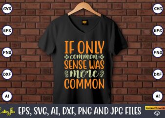 If only common sense was more common,Humor,Humor t-shirt, Humor svg,Humor svg design,Humor design,Humor t-shirt design,Humor bundle,Humor t-shirt design bundle,Humor png,Coffee Bundle, Funny Coffee, Humor Svg, Adult Humor Svg, Mug Svg, Funny Quote Svg, Humor Quotes Svg, Coffee Svg,Adult Humor svg, Morning Wood, Printable png,Newborn Baby, Humor Bundle, SVG, digital download, coming home outfit, cricut, baby shower gift, files, humor,Sarcastic svg, Adult Humor SVG Bundle, Merch, Sarcastic Bundle svg, Adult Humor svg, Digital Prints, Art Prints,Fathers Day, Fishing T shirt, Humor Angling Shirt,Fisherman, Fishing Gifts,Funny Quote, T Shirt, Rooster Humor Shirt, Sarcastic Shirt