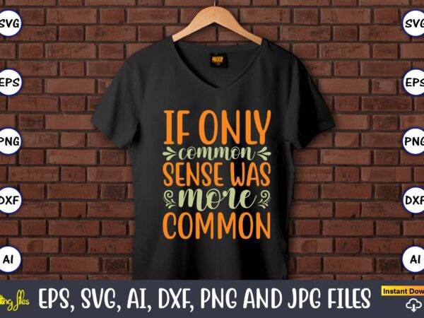 If only common sense was more common,humor,humor t-shirt, humor svg,humor svg design,humor design,humor t-shirt design,humor bundle,humor t-shirt design bundle,humor png,coffee bundle, funny coffee, humor svg, adult humor svg, mug svg,