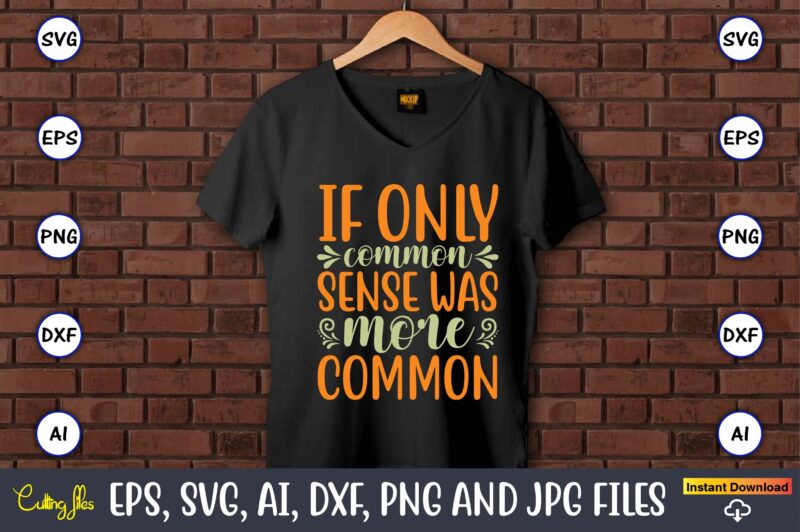 If only common sense was more common,Humor,Humor t-shirt, Humor svg,Humor svg design,Humor design,Humor t-shirt design,Humor bundle,Humor t-shirt design bundle,Humor png,Coffee Bundle, Funny Coffee, Humor Svg, Adult Humor Svg, Mug Svg,