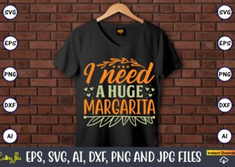 I need a huge margarita,Humor,Humor t-shirt, Humor svg,Humor svg design,Humor design,Humor t-shirt design,Humor bundle,Humor t-shirt design bundle,Humor png,Coffee Bundle, Funny Coffee, Humor Svg, Adult Humor Svg, Mug Svg, Funny Quote