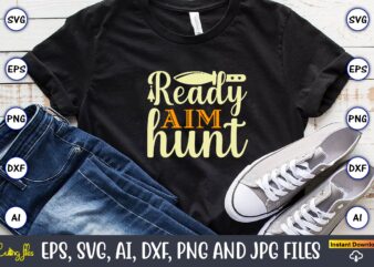 Ready aim hunt,Hunting Svg Bundle, Hunting Season, Guns Print, Animal, Hunter Svg, Deer, Monogram, Svg, Digital Cut File for Cricut Silhouette, Png, Eps,Hunting Designs Bundle svg, Deer Art svg, Deer