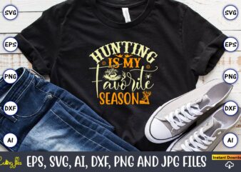 Hunting is my favorite season,Hunting Svg Bundle, Hunting Season, Guns Print, Animal, Hunter Svg, Deer, Monogram, Svg, Digital Cut File for Cricut Silhouette, Png, Eps,Hunting Designs Bundle svg, Deer Art