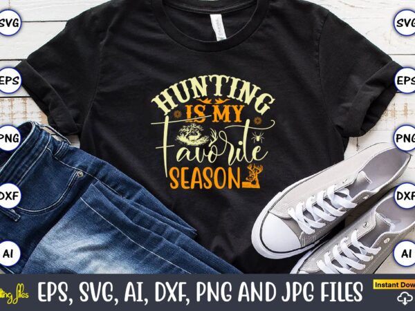 Hunting is my favorite season,hunting svg bundle, hunting season, guns print, animal, hunter svg, deer, monogram, svg, digital cut file for cricut silhouette, png, eps,hunting designs bundle svg, deer art