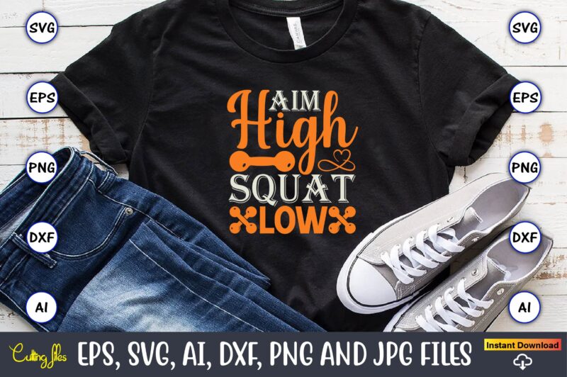 Aim high squat low,Fitness & gym svg bundle,Fitness & gym svg, Fitness & gym,t-shirt, Fitness & gym t-shirt, t-shirt, Fitness & gym design, Fitness svg, gym svg, workout svg, funny