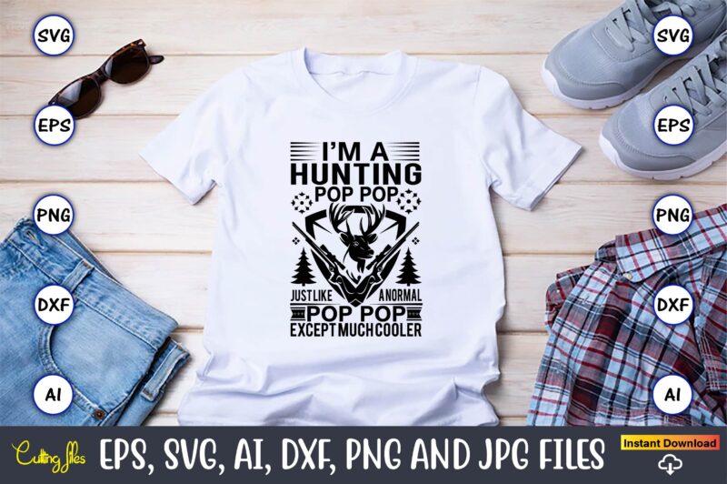 I’m a hunting pop pop just like a normal pop pop except much cooler,Hunting Svg Bundle, Hunting Season, Guns Print, Animal, Hunter Svg, Deer, Monogram, Svg, Digital Cut File for