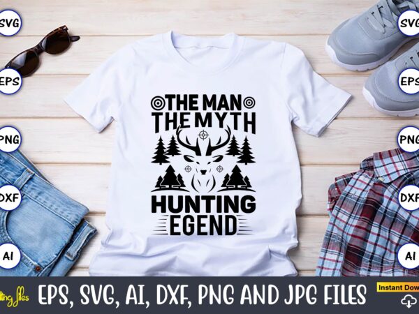 The man the myth hunting legend,hunting svg bundle, hunting season, guns print, animal, hunter svg, deer, monogram, svg, digital cut file for cricut silhouette, png, eps,hunting designs bundle svg, deer