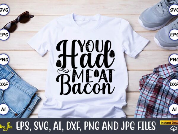 You had me at bacon,keto,keto t-shirt, keto design, keto svg, keto svg design, keto t-shirt design, keto svg cut file, keto vector,keto svg bundle, keto life svg, keto diet quotes,