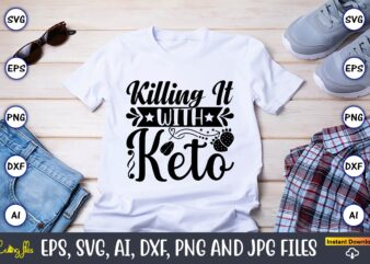 Killing it with keto,Keto,Keto t-shirt, Keto design, Keto svg, Keto svg design, Keto t-shirt design, Keto svg cut file, Keto vector,Keto SVG Bundle, Keto Life SVG, keto Diet Quotes, Ketosis,