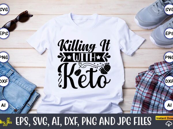 Killing it with keto,keto,keto t-shirt, keto design, keto svg, keto svg design, keto t-shirt design, keto svg cut file, keto vector,keto svg bundle, keto life svg, keto diet quotes, ketosis,
