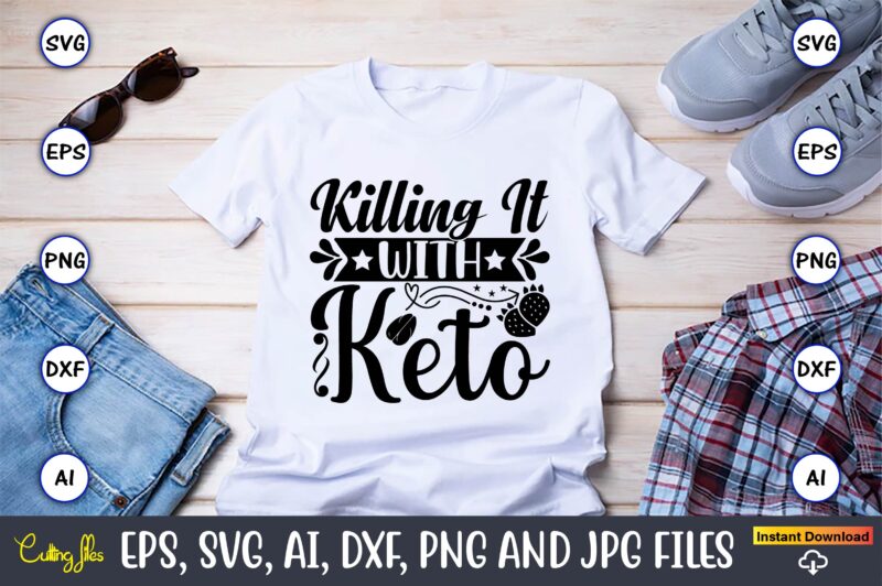 Killing it with keto,Keto,Keto t-shirt, Keto design, Keto svg, Keto svg design, Keto t-shirt design, Keto svg cut file, Keto vector,Keto SVG Bundle, Keto Life SVG, keto Diet Quotes, Ketosis,