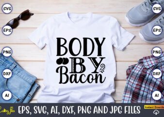 Body by bacon,Keto,Keto t-shirt, Keto design, Keto svg, Keto svg design, Keto t-shirt design, Keto svg cut file, Keto vector,Keto SVG Bundle, Keto Life SVG, keto Diet Quotes, Ketosis, Keto