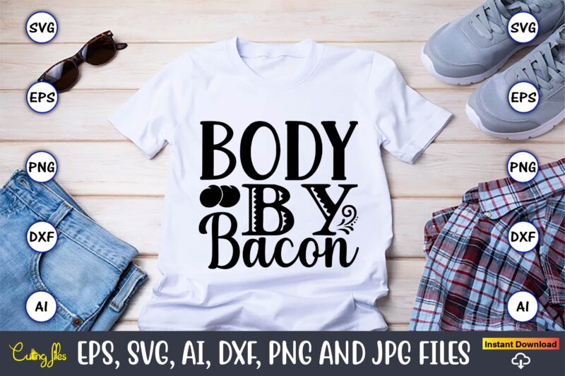 Body by bacon,Keto,Keto t-shirt, Keto design, Keto svg, Keto svg design, Keto t-shirt design, Keto svg cut file, Keto vector,Keto SVG Bundle, Keto Life SVG, keto Diet Quotes, Ketosis, Keto