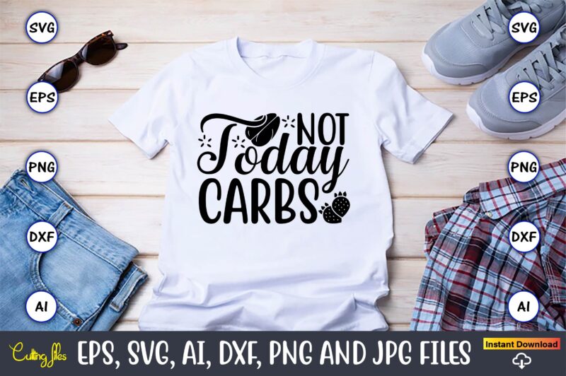 Not today carbs,Keto,Keto t-shirt, Keto design, Keto svg, Keto svg design, Keto t-shirt design, Keto svg cut file, Keto vector,Keto SVG Bundle, Keto Life SVG, keto Diet Quotes, Ketosis, Keto