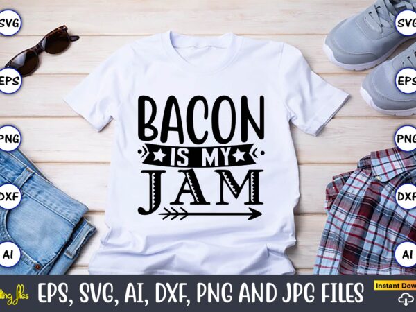 Bacon is my jam,keto,keto t-shirt, keto design, keto svg, keto svg design, keto t-shirt design, keto svg cut file, keto vector,keto svg bundle, keto life svg, keto diet quotes, ketosis,