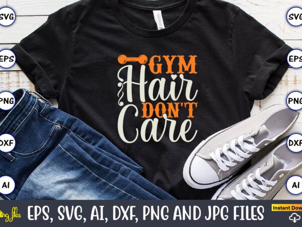 Gym hair don’t care,fitness & gym svg bundle,fitness & gym svg, fitness & gym,t-shirt, fitness & gym t-shirt, t-shirt, fitness & gym design, fitness svg, gym svg, workout svg, funny