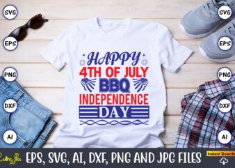 Happy 4th of july bbq independence day,Flag Day,Flag Day svg,Flag Day design,Flag Day svg design, Flag Day t-shirt,Flag Day design bundle, Flag Day t-shirt design,Flag Day svg design bundle, Flag