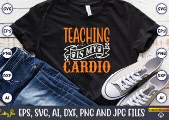 Teaching is my cardio,Fitness & gym svg bundle,Fitness & gym svg, Fitness & gym,t-shirt, Fitness & gym t-shirt, t-shirt, Fitness & gym design, Fitness svg, gym svg, workout svg, funny
