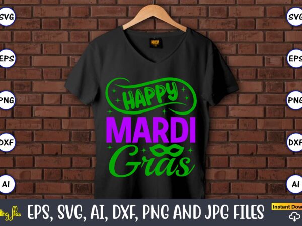 Happy mardi gras,mardi gras svg bundle, funny mardi gras svg, fat tuesday carnival svg, mardi gras shirt svg, mardi gras svg bundle, mardi gras carnival svg, fat tuesday carnival svg, graphic t shirt