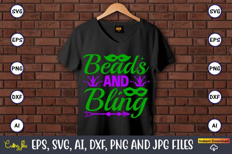 Beads and bling,Mardi Gras SVG Bundle, Funny Mardi Gras Svg, Fat Tuesday Carnival Svg, Mardi Gras Shirt Svg, Mardi Gras svg Bundle, Mardi Gras Carnival svg, Fat Tuesday Carnival svg,