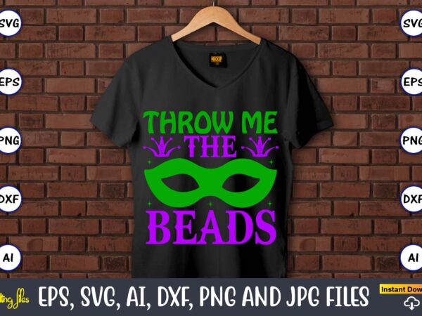 Throw me the beadsthrow me the beads,mardi gras svg bundle, funny mardi gras svg, fat tuesday carnival svg, mardi gras shirt svg, mardi gras svg bundle, mardi gras carnival svg, t shirt designs for sale