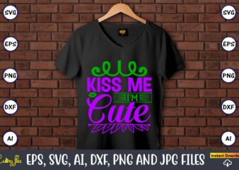 Kiss me i’m cute,Mardi Gras SVG Bundle, Funny Mardi Gras Svg, Fat Tuesday Carnival Svg, Mardi Gras Shirt Svg, Mardi Gras svg Bundle, Mardi Gras Carnival svg, Fat Tuesday Carnival t shirt vector art