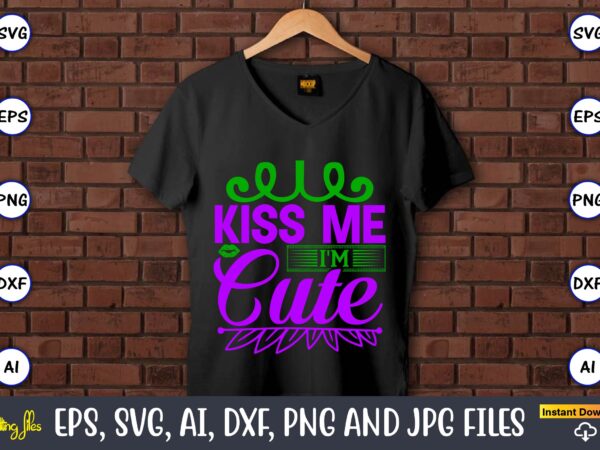 Kiss me i’m cute,mardi gras svg bundle, funny mardi gras svg, fat tuesday carnival svg, mardi gras shirt svg, mardi gras svg bundle, mardi gras carnival svg, fat tuesday carnival t shirt vector art