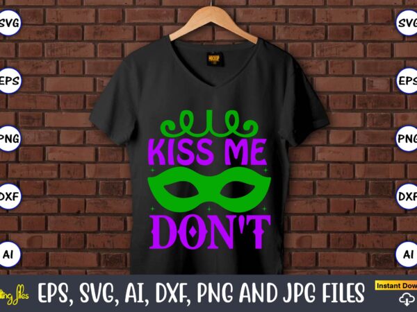 Kiss me don’t,mardi gras svg bundle, funny mardi gras svg, fat tuesday carnival svg, mardi gras shirt svg, mardi gras svg bundle, mardi gras carnival svg, fat tuesday carnival svg, t shirt vector art