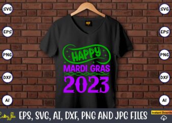 Happy mardi gras 2023,Mardi Gras SVG Bundle, Funny Mardi Gras Svg, Fat Tuesday Carnival Svg, Mardi Gras Shirt Svg, Mardi Gras svg Bundle, Mardi Gras Carnival svg, Fat Tuesday Carnival graphic t shirt