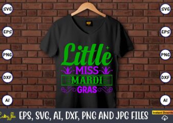 Little miss mardi gras,Mardi Gras SVG Bundle, Funny Mardi Gras Svg, Fat Tuesday Carnival Svg, Mardi Gras Shirt Svg, Mardi Gras svg Bundle, Mardi Gras Carnival svg, Fat Tuesday Carnival t shirt vector graphic