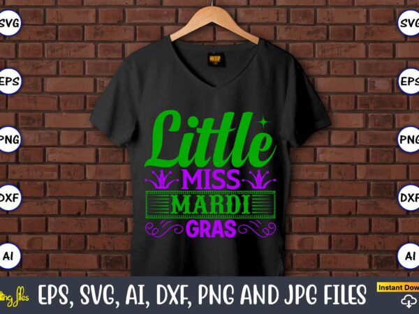 Little miss mardi gras,mardi gras svg bundle, funny mardi gras svg, fat tuesday carnival svg, mardi gras shirt svg, mardi gras svg bundle, mardi gras carnival svg, fat tuesday carnival t shirt vector graphic