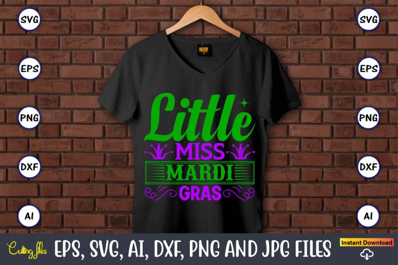 Little miss mardi gras,Mardi Gras SVG Bundle, Funny Mardi Gras Svg, Fat Tuesday Carnival Svg, Mardi Gras Shirt Svg, Mardi Gras svg Bundle, Mardi Gras Carnival svg, Fat Tuesday Carnival