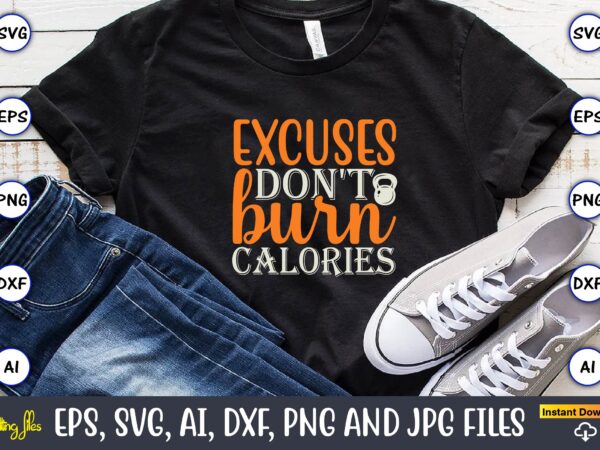 Excuses don’t burn calories,fitness & gym svg bundle,fitness & gym svg, fitness & gym,t-shirt, fitness & gym t-shirt, t-shirt, fitness & gym design, fitness svg, gym svg, workout svg, funny