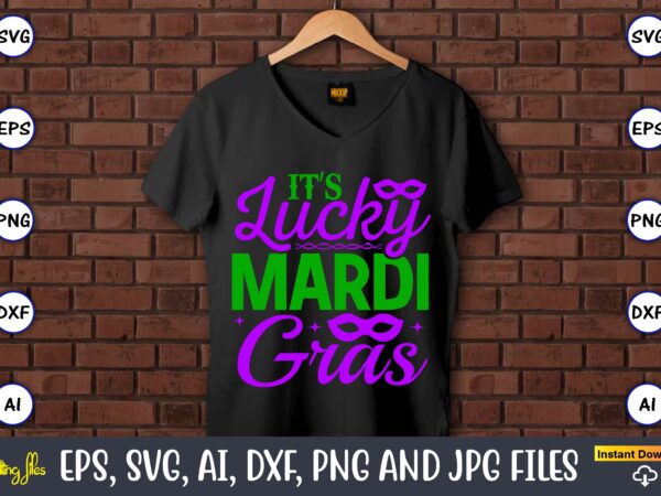 It’s lucky mardi gras,mardi gras svg bundle, funny mardi gras svg, fat tuesday carnival svg, mardi gras shirt svg, mardi gras svg bundle, mardi gras carnival svg, fat tuesday carnival t shirt design for sale