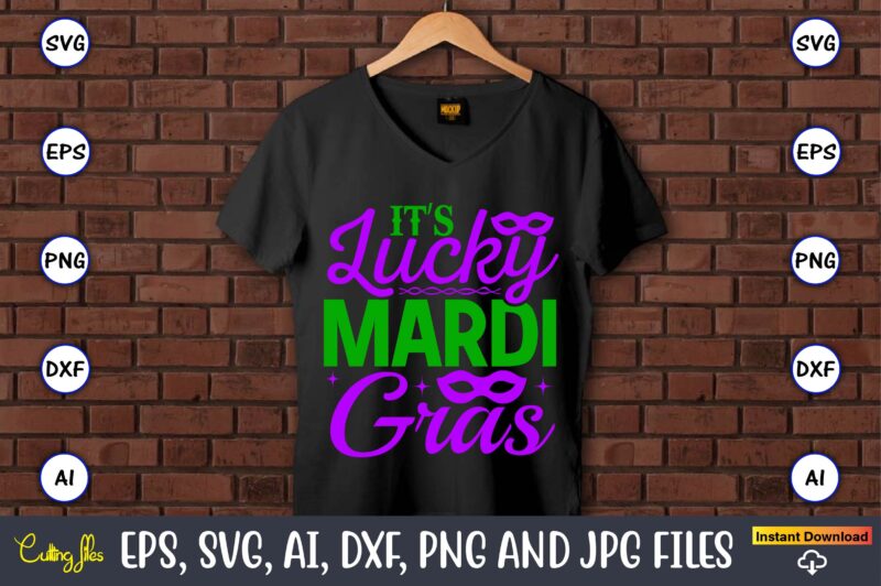 It’s lucky mardi gras,Mardi Gras SVG Bundle, Funny Mardi Gras Svg, Fat Tuesday Carnival Svg, Mardi Gras Shirt Svg, Mardi Gras svg Bundle, Mardi Gras Carnival svg, Fat Tuesday Carnival