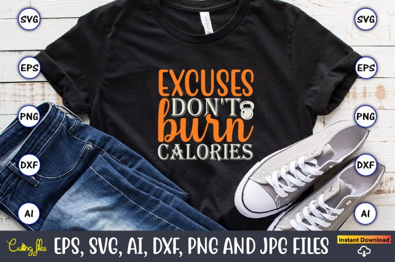 Excuses don't burn calories,Fitness & gym svg bundle,Fitness & gym svg, Fitness & gym,t-shirt, Fitness & gym t-shirt, t-shirt, Fitness & gym design, Fitness svg, gym svg, workout svg, funny