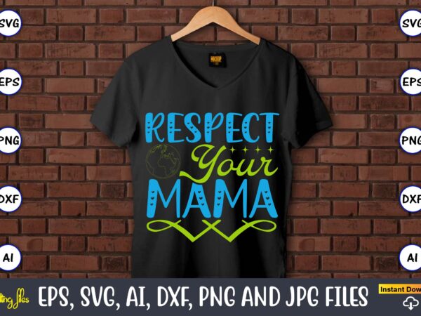 Respect your mama,earth day,earth day svg,earth day design,earth day svg design,earth day t-shirt, earth day t-shirt design,globe svg, earth svg bundle, world, floral globe cut files for silhouette, files for