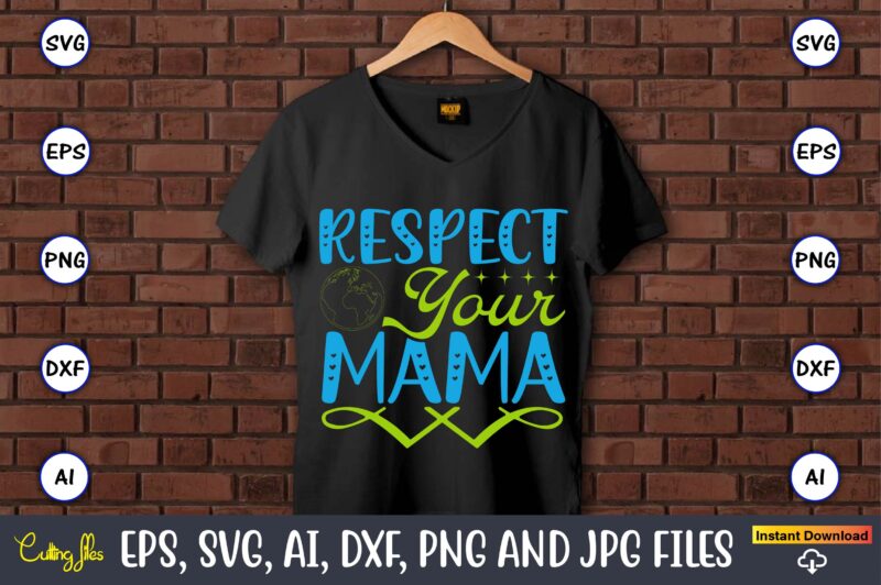 Respect your mama,Earth Day,Earth Day svg,Earth Day design,Earth Day svg design,Earth Day t-shirt, Earth Day t-shirt design,Globe SVG, Earth SVG Bundle, World, Floral Globe Cut Files For Silhouette, Files for