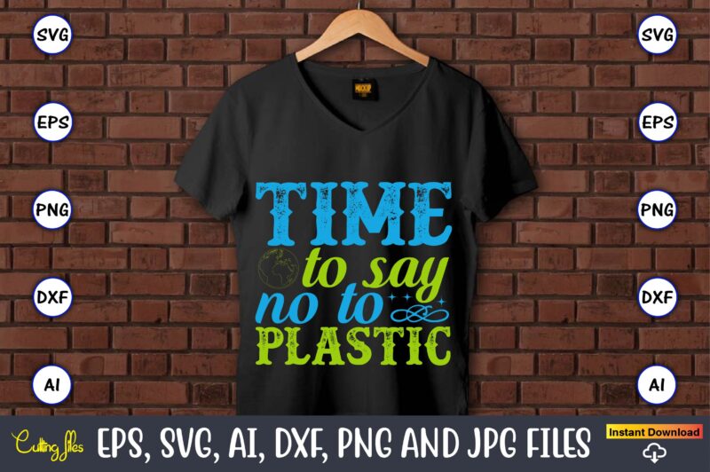 Time to say no to plastic,Earth Day,Earth Day svg,Earth Day design,Earth Day svg design,Earth Day t-shirt, Earth Day t-shirt design,Globe SVG, Earth SVG Bundle, World, Floral Globe Cut Files For
