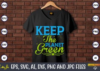 Keep the planet green,Earth Day,Earth Day svg,Earth Day design,Earth Day svg design,Earth Day t-shirt, Earth Day t-shirt design,Globe SVG, Earth SVG Bundle, World, Floral Globe Cut Files For Silhouette, Files