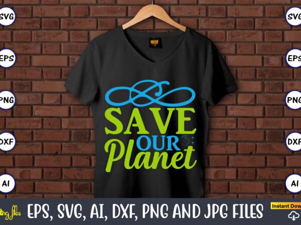 Save our planet,earth day,earth day svg,earth day design,earth day svg design,earth day t-shirt, earth day t-shirt design,globe svg, earth svg bundle, world, floral globe cut files for silhouette, files for