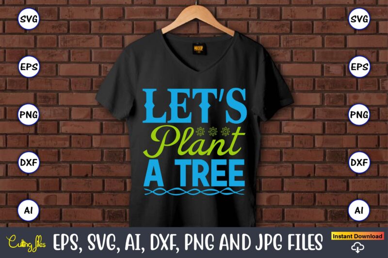 Let’s plant a tree,Earth Day,Earth Day svg,Earth Day design,Earth Day svg design,Earth Day t-shirt, Earth Day t-shirt design,Globe SVG, Earth SVG Bundle, World, Floral Globe Cut Files For Silhouette, Files