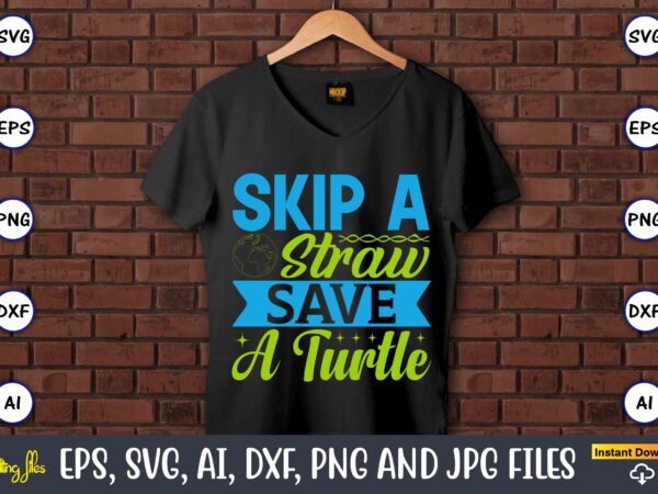 Skip a straw save a turtle,earth day,earth day svg,earth day design,earth day svg design,earth day t-shirt, earth day t-shirt design,globe svg, earth svg bundle, world, floral globe cut files for