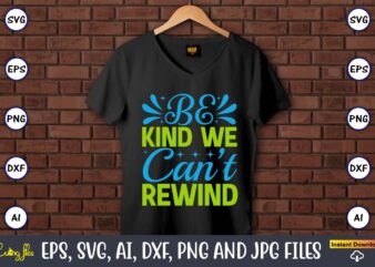 Be kind we can’t rewind,Earth Day,Earth Day svg,Earth Day design,Earth Day svg design,Earth Day t-shirt, Earth Day t-shirt design,Globe SVG, Earth SVG Bundle, World, Floral Globe Cut Files For Silhouette,